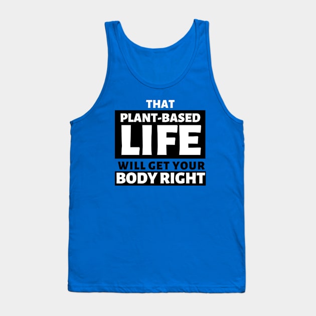 That Plant Based Life, Will Get Your Body Right Tank Top by Afrinubi™